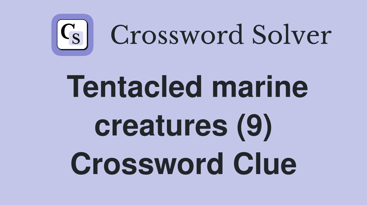 Tentacled Marine Creatures (9) - Crossword Clue Answers - Crossword Solver